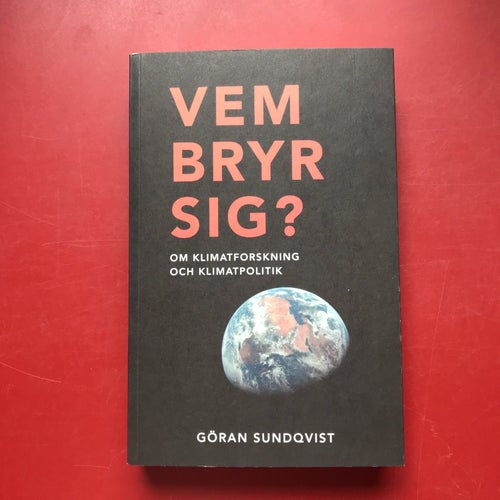 VEM BRYR SIG? om klimatforskning och klimatpolitik Göran Sundkvist 2021