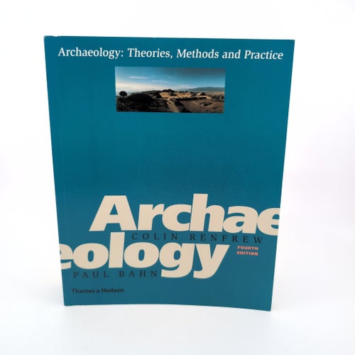 Archaeology: Theories, Methods and Practice