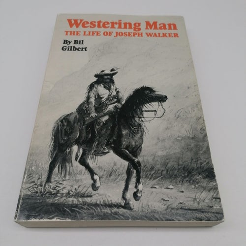 Westering Man: The Life of Joseph Walker - Bil Gilbert
