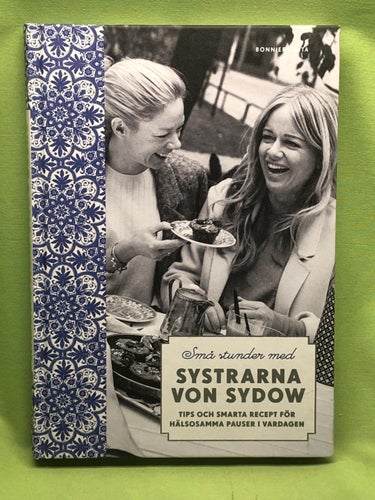Små stunder med systrarna von Sydow tips och smarta recept för hälsosamma pauser