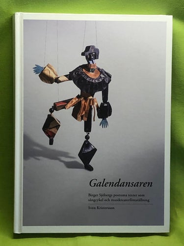 Galendansaren Birger Sjöbergs postuma texter som sångcykel och musikteaterförest