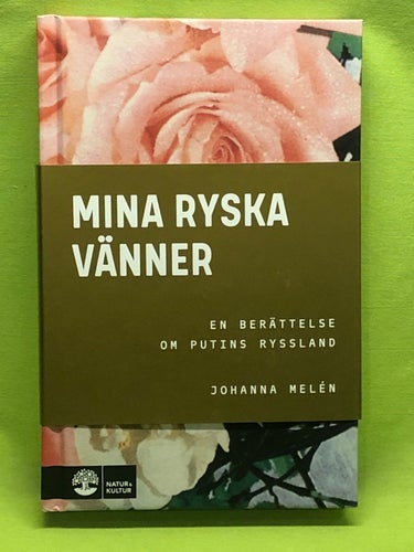 Mina ryska vänner en berättelse om Putins Ryssland / Melén, Johanna