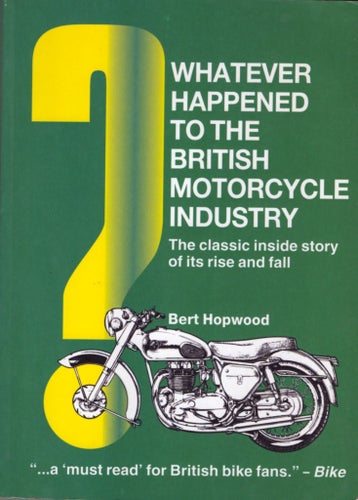 Whatever Happened to the British Motorcycle Industry av Bert Hopwood