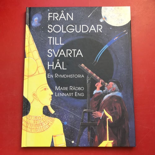 FRÅN SOLGUDAR TILL SVARTA HÅL En rymdhistoria Maria Rådbo Lennart Eng