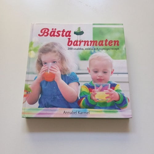 Bästa barnmaten: 200 snabba, enkla och nyttiga recept av Annabel Karmel