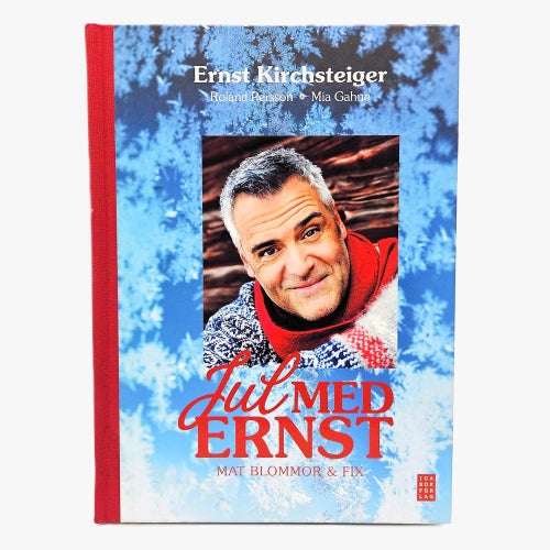 Jul med Ernst: mat, blommor & fix - Ernst Kirchsteiger