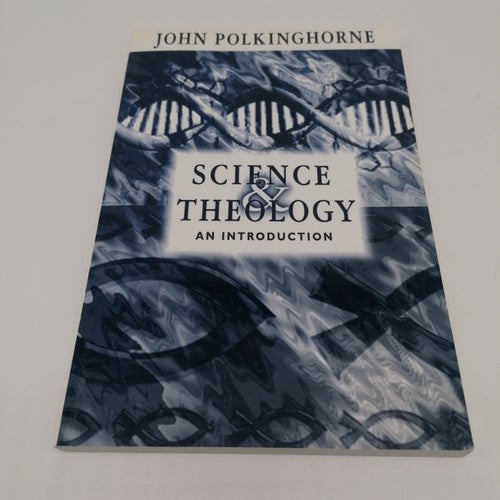 Science and Theology - An Introduction - John Polkinghorne