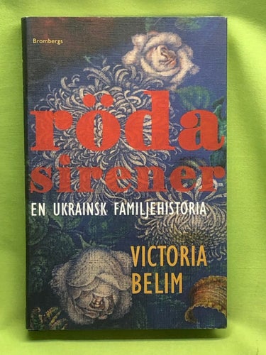 Röda sirener en ukrainsk familjehistoria / Belim, Victoria