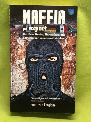 Maffia på export hur Cosa Nostra, 'ndranghetan och camorran har koloniserat värl