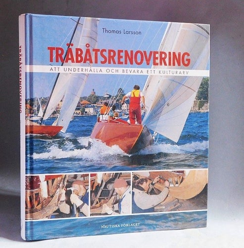 Träbåtsrenovering , att underhålla och bevara ett kulturarv, Thomas Larsson