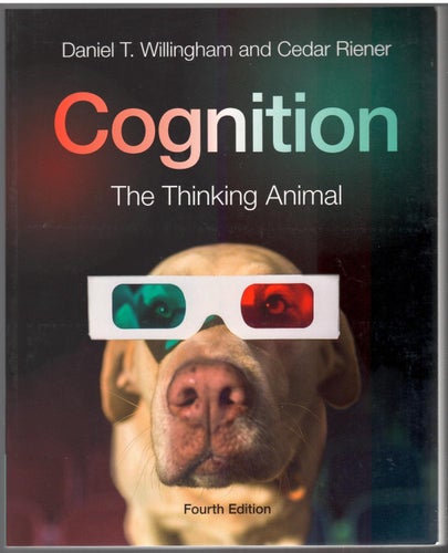Cognition: The Thinking Animal / Daniel T. Willingham, Cedar Riener
