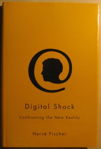 Digital Shock: Confronting the New Reality - Hervé Fischer