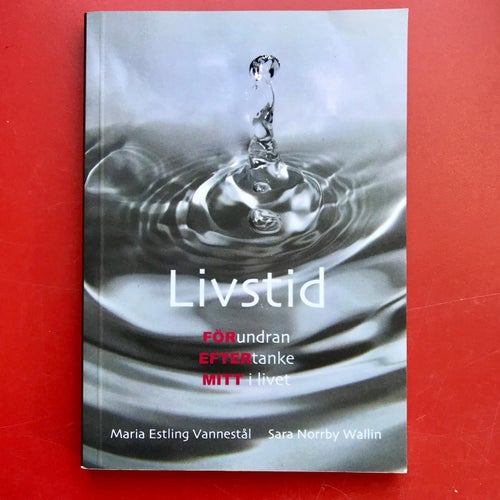 LIVSTID FÖRundran, EFTERtanke, MITT i livet Maria Estling Vannestål 2011