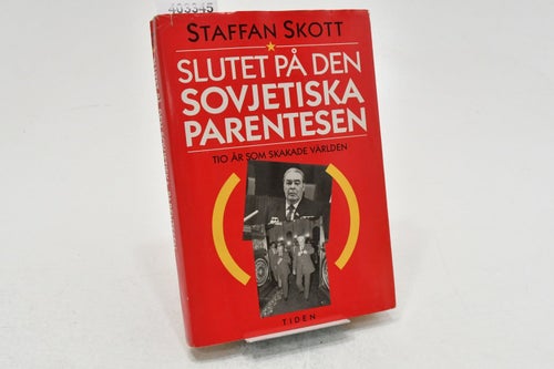 Slutet på den sovjetiska parentesen : tio år som skakade världen / Staffan Skott