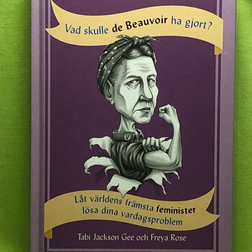 Vad skulle de Beauvoir ha gjort? låt världens främsta feminister lösa dina varda