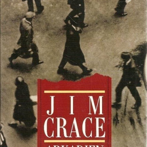 Jim Crace: Arkadien.