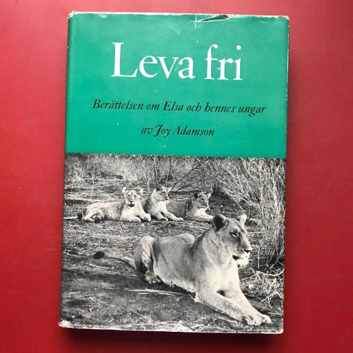 LEVA FRI + FÖR ALLTID FRI Om Elsa och hennes ungar Joy Adamson