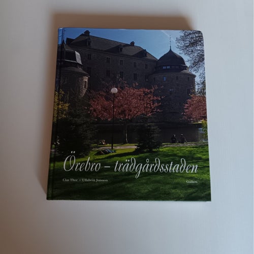 Örebro - trädgårdsstaden av Clas Thor och Ullabritt Jonsson