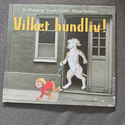 Vilket hundliv! av Siv Widerberg, Cecilia Torudd, Mikael Beckman