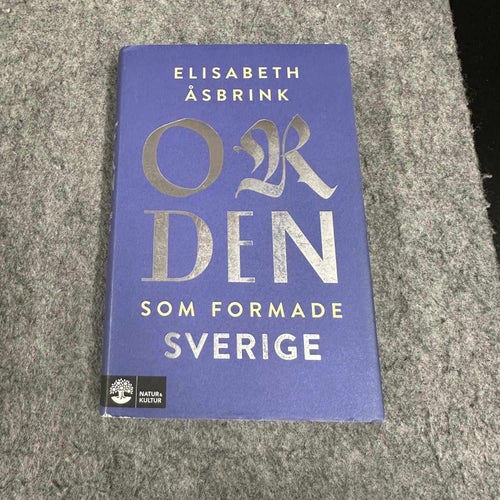 Elisabeth Åsbrink - Orden som formade Sverige
