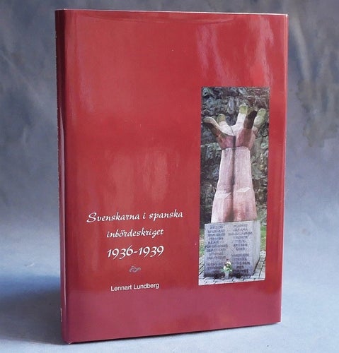 Svenskarna i spanska inbördeskriget 1936-1939 . Lennart Lundberg