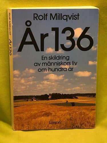 År 136 en skildring av människors liv om hundra år / Millqvist, Rolf