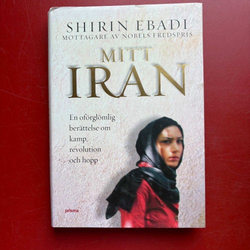 MITT IRAN en berättelse om kamp, revolution och hopp Shirin Ebadi 2006