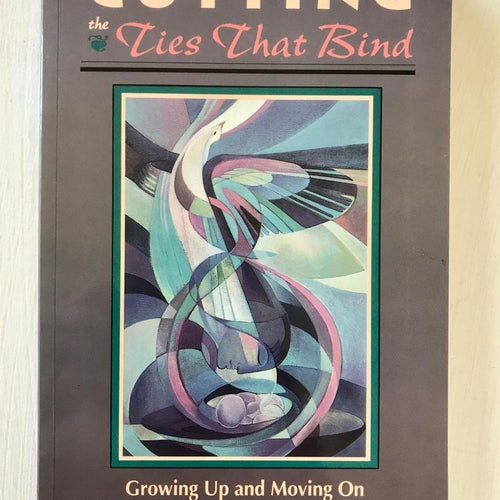 CUTTING THE TIES THAT BIND Growing Up and Moving On Phyllis Krystal 1993