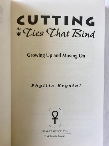 CUTTING THE TIES THAT BIND Growing Up and Moving On Phyllis Krystal 1993