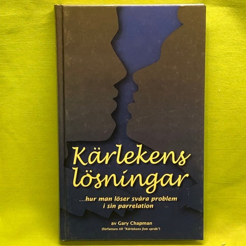 Kärlekens lösningar ... hur man löser svåra problem i sin parrelation / Gary C