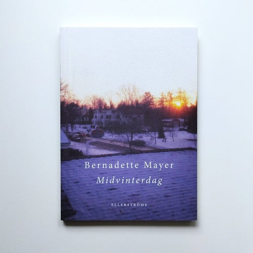 Bernadette Mayer - Midvinterdag (En episk dikt om årets kortaste dag)