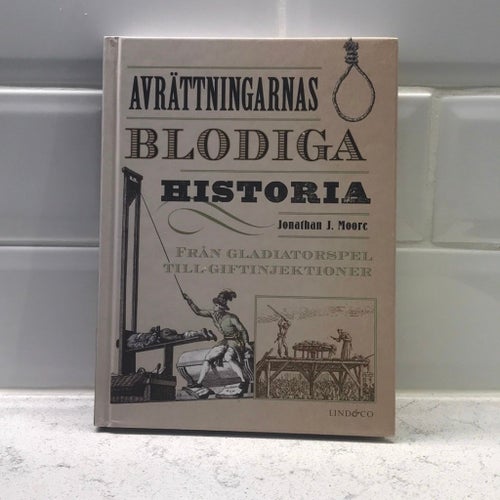 Avrättningarnas Blodiga Historia av Jonathan J. Moore, 2018 inbunden