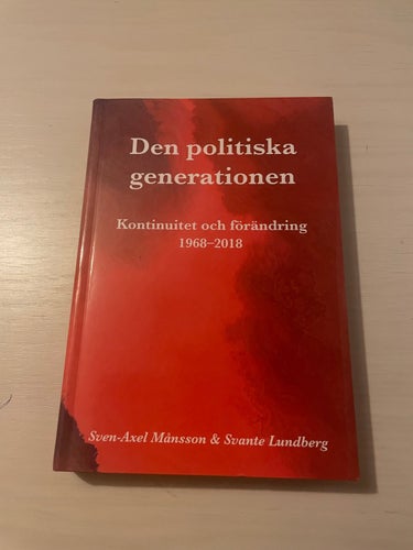 Den politiska generationen kontinuitet och förändring 1968-2018 / Månsson, Sve