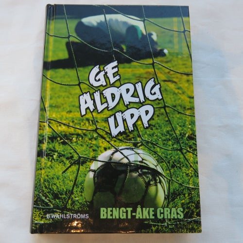 Ge aldrig upp av Bengt-Åke Cras