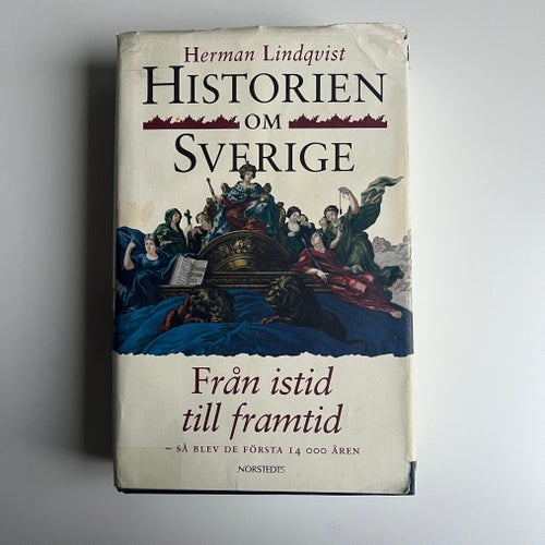 Historien om Sverige : Från istid till framtid av Herman Lindqvist