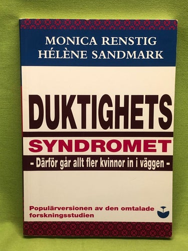 Duktighetssyndromet därför går allt fler kvinnor in i väggen / Renstig, Monica
