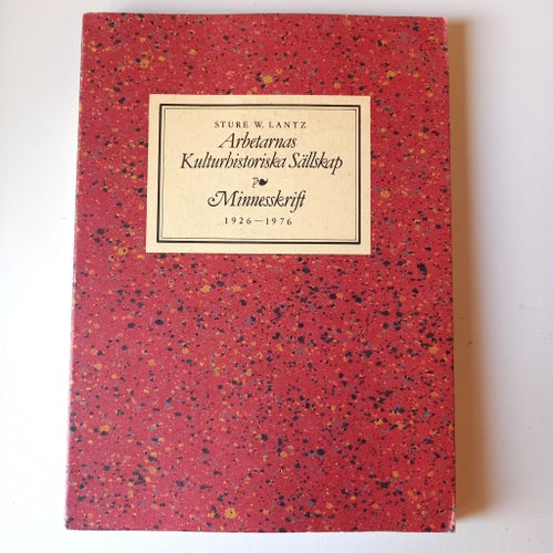Arbetarnas Kulturhistoriska Sällskap Minnesskrift 1926-1976 av Sture W. Lantz