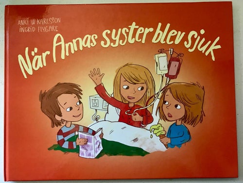 NÄR ANNAS SYSTER BLEV SJUK Anki W Karlsson Ingrid Flygare 2009