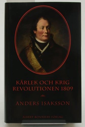 Kärlek och krig : revolutionen 1809 / Anders Isaksson.