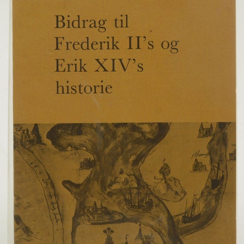 Bidrag til Frederik II's og Erik XIV's historie / af Frede P. Jensen.