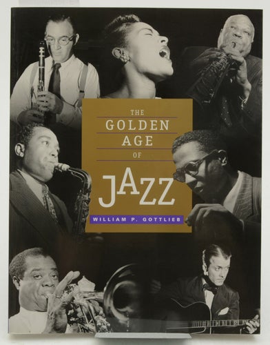 The golden age of jazz : text and photographs / by William P. Gottlieb.