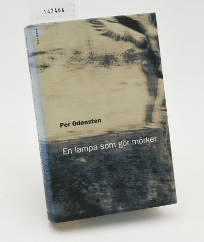 En lampa som gör mörker / Per Odensten.