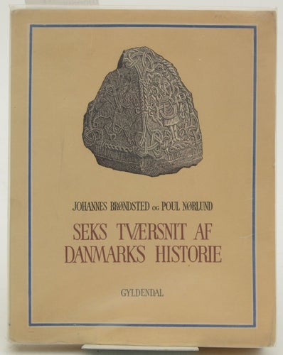 Seks Tværsnit af Danmarks Historie. / Brøndsted, Johannes, Nørlund, Paul