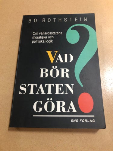 Vad bör staten göra? om välfärdsstatens moraliska och politiska logik / Rothst