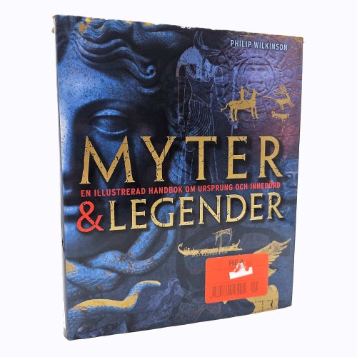 Myter & legender: en illustrerad handbok om ursprung... - Philip Wilkinson