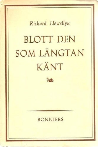 Richard Llewellyn: Blott den som längtan känt.