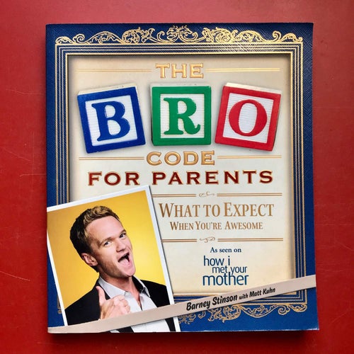 THE BRO CODE FOR PARENTS Barney Stinson with Matt Kuhn 2012