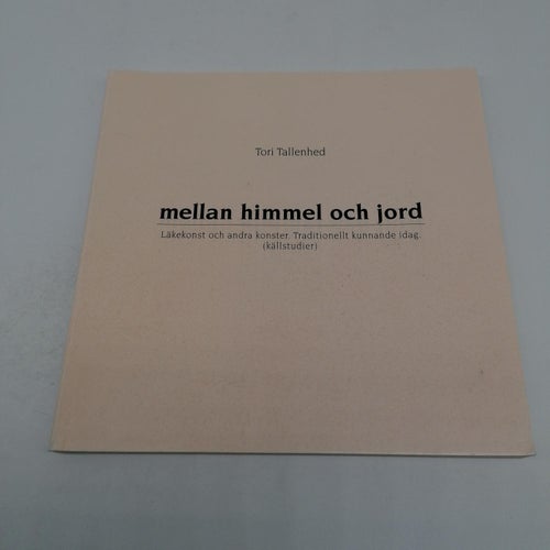 Mellan himmel och jord : läkekonst och andra konster : tradionellt kunnande idag