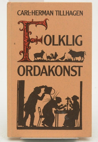 Folklig ordakonst : svenska ordstäv / sammanst. och delvis upptecknade av Carl-H