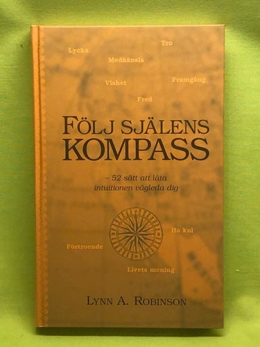 Följ själens kompass 52 sätt att låta intuitionen vägleda dig / Robinson, Lynn
